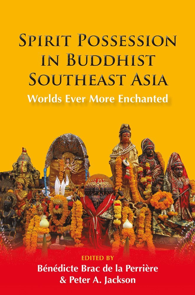 Spirit Possession in Buddhist Southeast Asia: Worlds Ever More Enchanted
