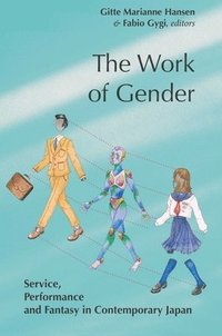 bokomslag The Work of Gender: Service, Performance and Fantasy in Contemporary Japan