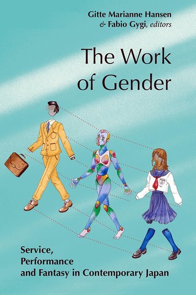 Gitte Marianne Hansen, Fabio Gygi - The Work of Gender: Service, Performance and Fantasy in Contemporary Japan, Inbunden