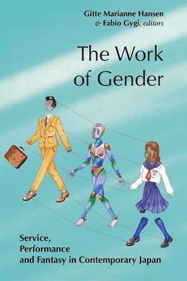 bokomslag The Work of Gender: Service, Performance and Fantasy in Contemporary Japan