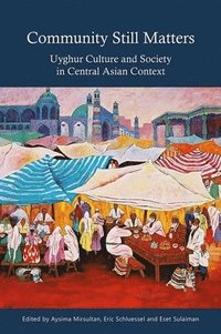 bokomslag Community Still Matters: Uyghur Culture and Society in Central Asian Context