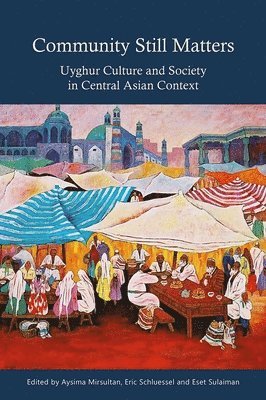 bokomslag Community Still Matters: Uyghur Culture and Society in Central Asian Context