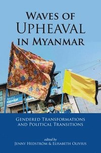 bokomslag Waves of Upheaval in Myanmar: Gendered Transformations and Political Transitions