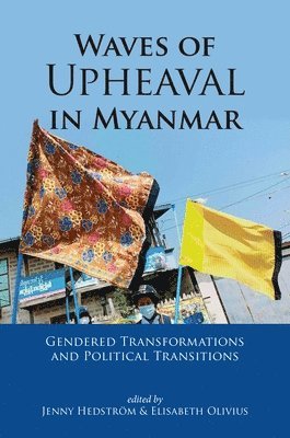 bokomslag Waves of Upheaval in Myanmar: Gendered Transformations and Political Transitions
