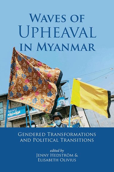 Jenny Hedström, Elisabeth Olivius - Waves of Upheaval in Myanmar: Gendered Transformations and Political Transitions, Häftad