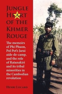 bokomslag Jungle Heart of the Khmer Rouge: The Memoirs of Phi Phuon, Pol Pot's Jarai Aide-De-Camp, and the Role of Tribal Minorities in the Khmer Rouge Revoluti