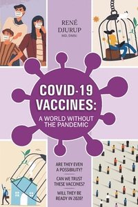 bokomslag Covid-19 Vaccines: A WORLD WITHOUT THE PANDEMIC: Are they even a possibility? Can we trust these vaccines? Will they be ready 2020?