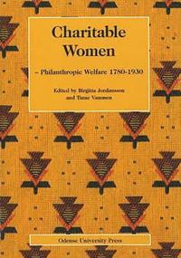 bokomslag Charitable women - philanthropic welfare 1780-1930