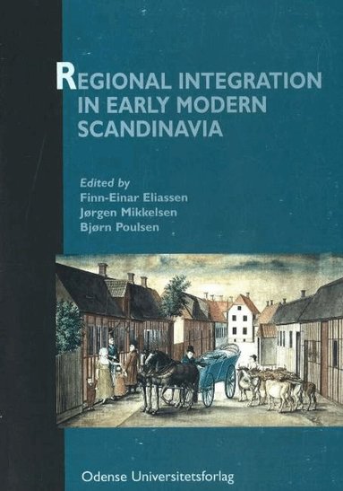Finn-Einar Aliassen, Jorgen Mikkelsen, Bjorn Poulsen - Regional Integration in Early Modern Scandinavia, Häftad