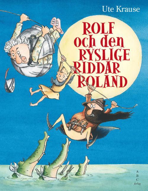 Ute Krause - Rolf och den ryslige riddar Roland, Inbunden