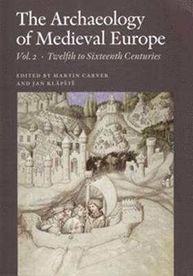 Archaeology of Medieval Europe: Volume 2 Twelfth to Sixteenth Centuries AD 1