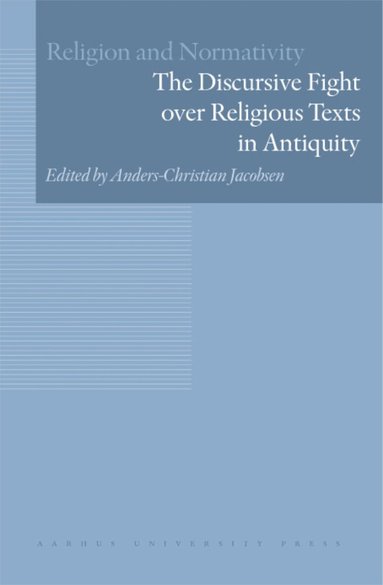 Anders-Christian Jacobsen - Discursive Fight Over Religious Texts in Antiquity, Inbunden
