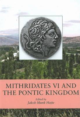 Jakob Munk Hojte, Jakob Munk Højte - Mithridates VI and the Pontic Kingdom, Inbunden