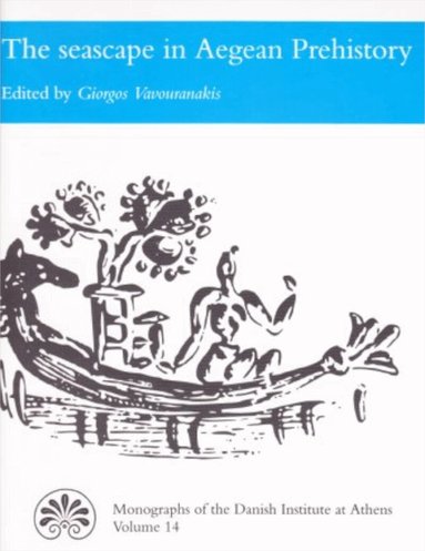 Giorgos Vavouranak - Seascape in Aegean Prehistory, Inbunden