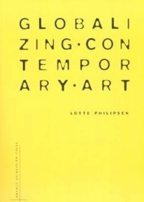 Lotte Philipsen - Globalizing Contemporary Art, Häftad