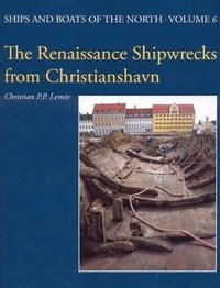 bokomslag The Renaissance shipwrecks from Christianshavn