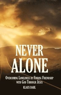 bokomslag Never Alone: Overcoming Loneliness by Finding Friendship with God Through Jesus