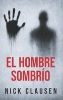 Nick Clausen - El hombre sombrío: Un thriller de terror psicológico, Häftad