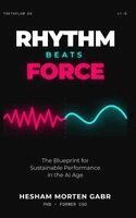 Rhythm Beats Force: The Blueprint for Sustainable Performance in the AI Age
