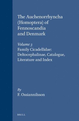 F. Ossiannilsson - The Auchenorrhyncha (Homoptera) of Fennoscandia and Denmark: Part 3: Family Cicadellidae: Deltocephalinae, Catalogue, Literature and Index, Inbunden