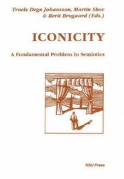 Berit Brogaard, Troels Degn Johannson - Iconicity: A Fundamental Problem in Semiotics, Häftad