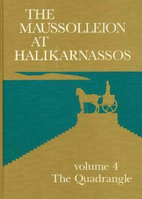 bokomslag The Maussolleion at Halikarnassos The quadrangle