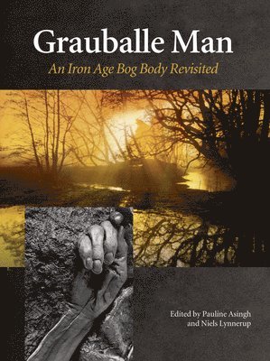 Pauline Asingh, Pauline Asingh, Niels Lynnerup - Grauballe Man: An Iron Age Bog Body Revisite, Inbunden