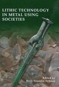 bokomslag Lithic Technology in Metal-Using Societies: Proceedings of a Uispp Symposium, Lisbon, September 2006