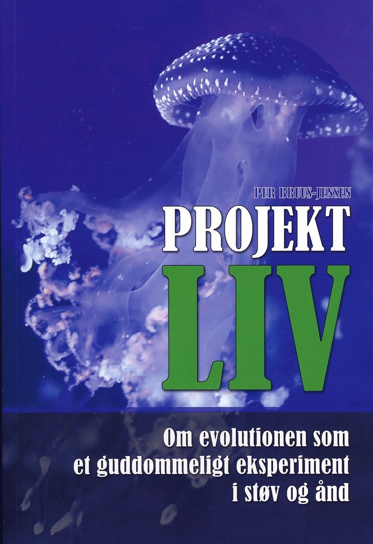 Projekt LIV : om evolutionen som et guddommeligt eksperiment i støv og ånd 1