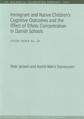 Peter Jensen, Astrid Würtz Rasmussen, Astrid Wurtz Rasmussen - Immigrant & Native Children's Cognitive Outcomes & the Effect of Ethnic Concentration in Danish Schools, Häftad