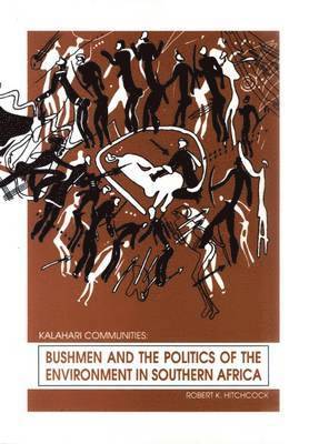 Robert Hitchcock - Bushmen and the Politics of the Environment in Southern Africa, Häftad