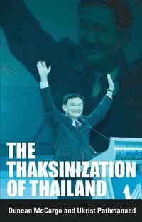 bokomslag The Thaksinization of Thailand