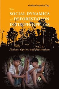 bokomslag The Social Dynamics of Deforestation in the Philippines
