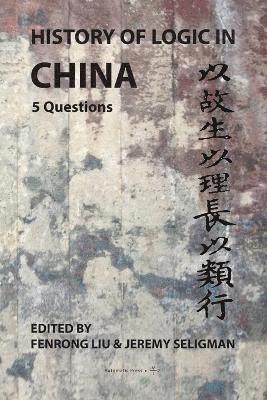 Fenrong Liu, Jeremy Seligman - History of Logic in China, Häftad