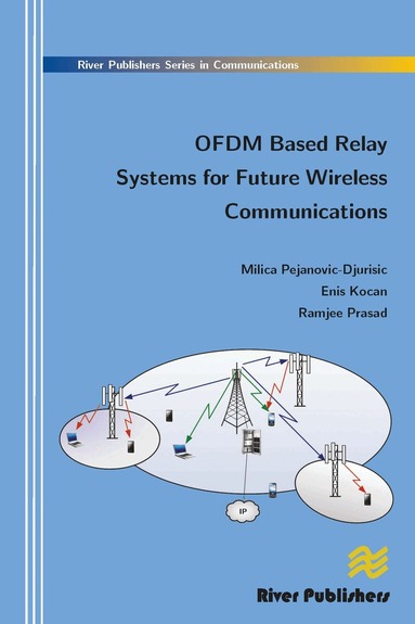 Milica Pejanovic-Djurisic, Enis Kocan, Ramjee Prasad - Ofdm Based Relay Systems for Future Wireless Communications, Inbunden