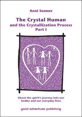 Anni Sennov - The Crystal Human and the Crystallization Process Part I: : About the spirit's journey into our bodies and our everyday lives, Häftad
