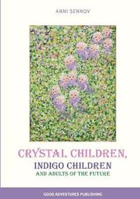 bokomslag Crystal Children, Indigo Children and Adults of the Future