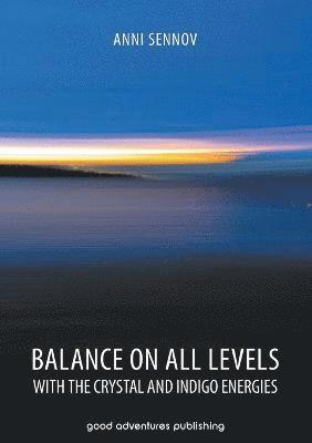 Anni Sennov - Balance on All Levels with the Crystal and Indigo Energies, Häftad