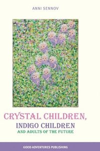 bokomslag Crystal Children, Indigo Children and Adults of the Future