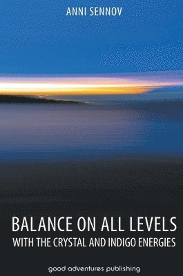 Anni Sennov, Anni, Sennov - Balance on All Levels with the Crystal and Indigo Energies, Inbunden