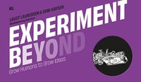 bokomslag Experiment beyond : grow humans to grow Ideas