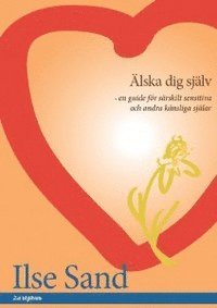 bokomslag Älska dig själv : en guide för särskilt sensitiva och andra känsliga själar
