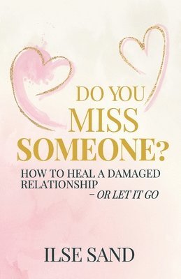 Ilse Sand - Do You Miss Someone? How to heal a damaged relationship - or let it go, Häftad