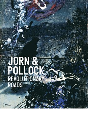 bokomslag Jorn & Pollock: Revolutionary Roads