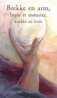 bokomslag Brekke en arm, bryte et mønster, knekke en kode