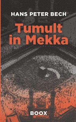 Tumult in Mekka: Petrodollar, Wüstenmystik und Überleben im Schatten der Minarette