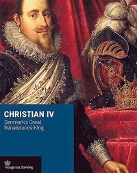 bokomslag Christian IV: Denmark's Great Renaissance King