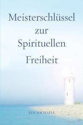Meisterschlüssel zur Spirituellen Freiheit 1