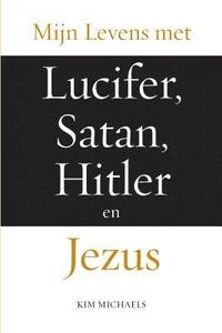 bokomslag Mijn Levens met Lucifer, Satan, Hitler en Jezus