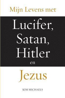 Mijn Levens met Lucifer, Satan, Hitler en Jezus 1